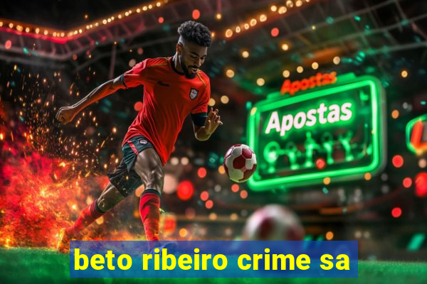 beto ribeiro crime sa